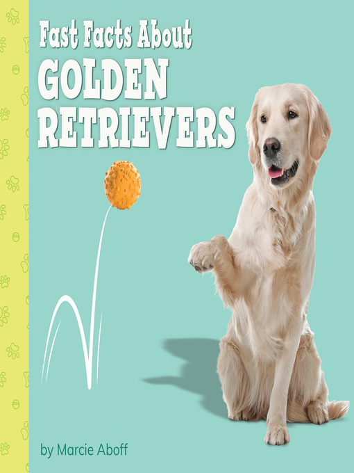 Title details for Fast Facts About Golden Retrievers by Marcie Aboff - Available